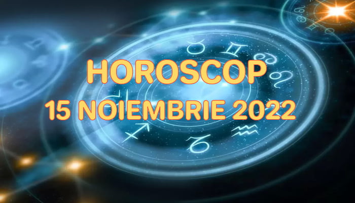Horoscop 15 noiembrie 2022