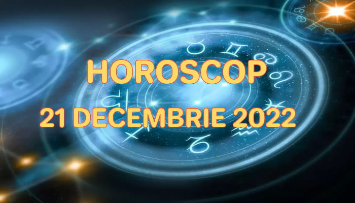 Horoscop 21 Decembrie 2022